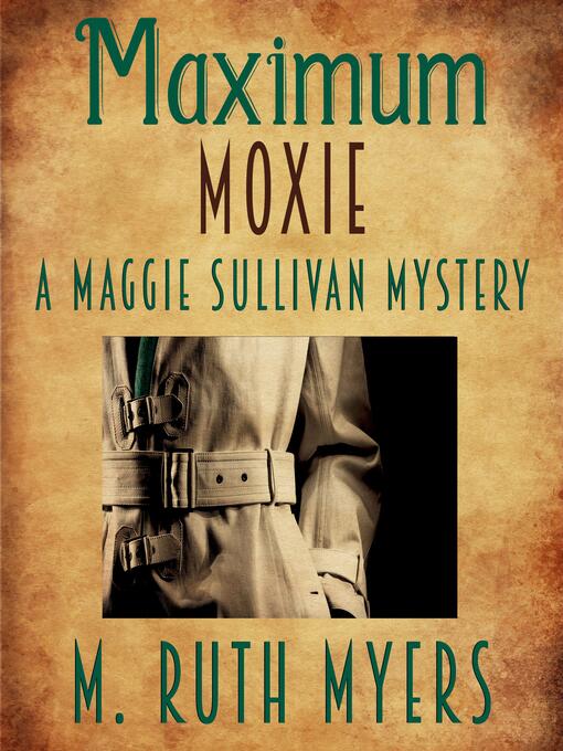 Title details for Maximum Moxie (Maggie Sullivan mysteries Book 5) by M. Ruth Myers - Wait list